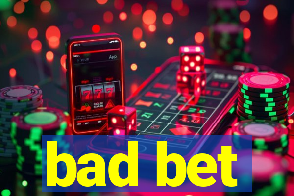 bad bet
